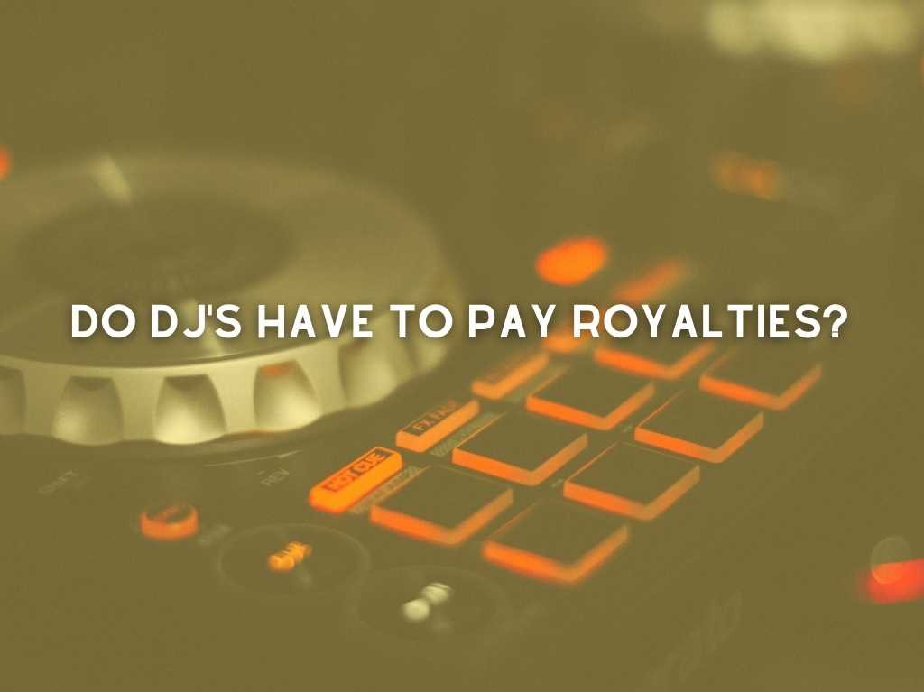Do Dj's Have To Pay Royalties?
