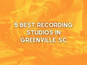 The 5 Best Recording Studios in Greenville SC (2023)