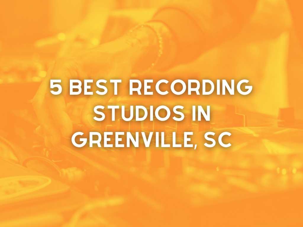 The 5 Best Recording Studios in Greenville SC (2024)