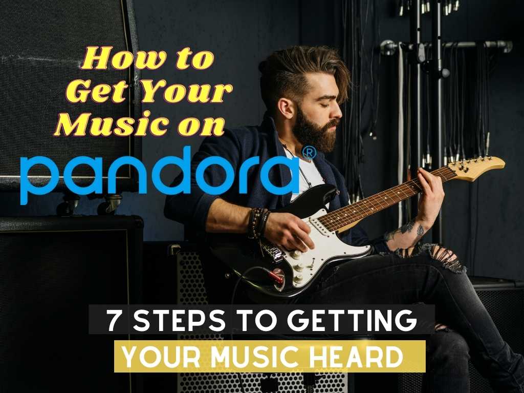 How to Get Your Music on Pandora: 7 Steps To Getting Your Music Heard