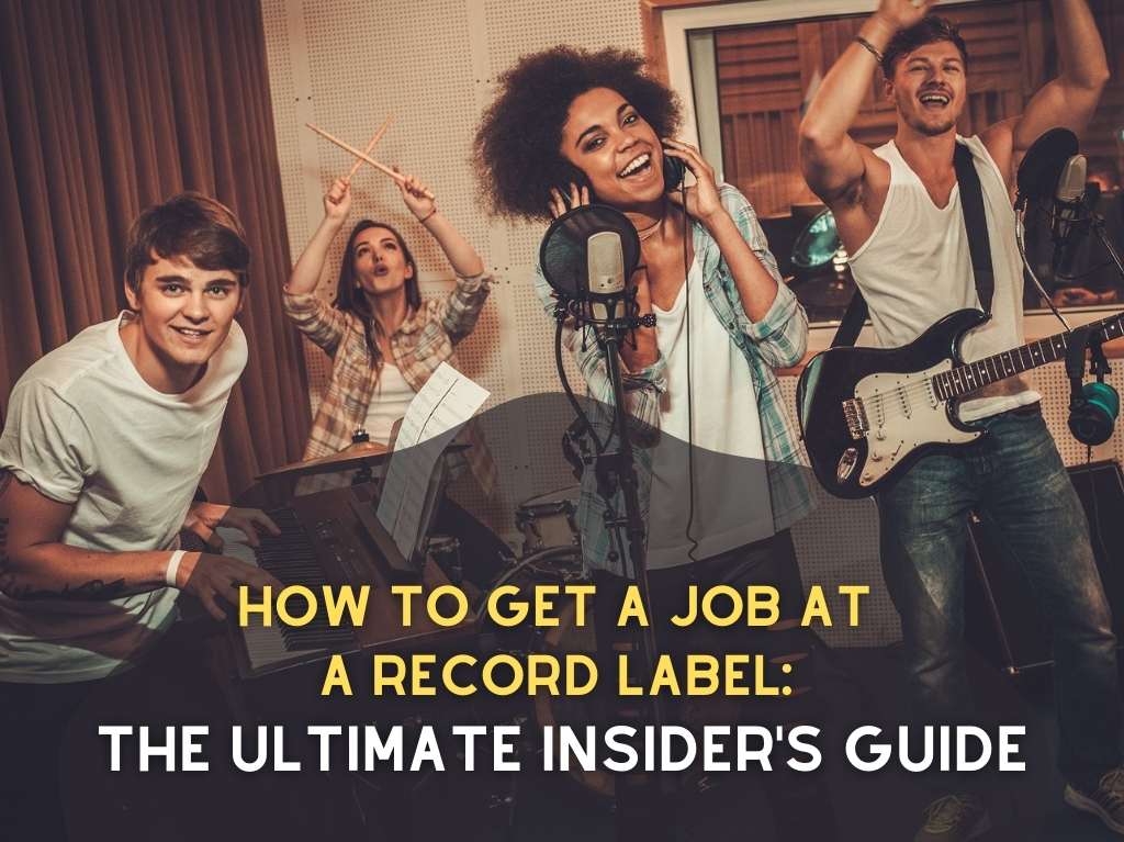 How to Get a Job at a Record Label: The Ultimate Insider’s Guide