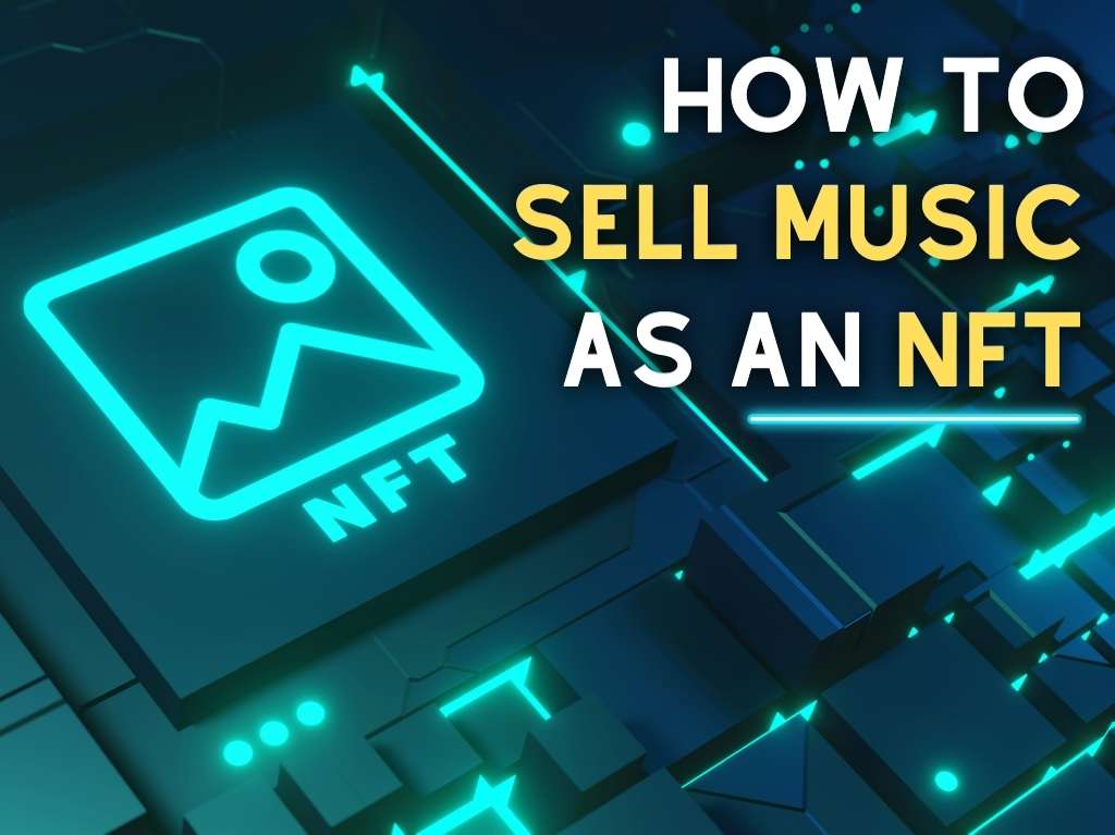 How to Sell Music as an NFT: The 5 Steps For An Independent Artist