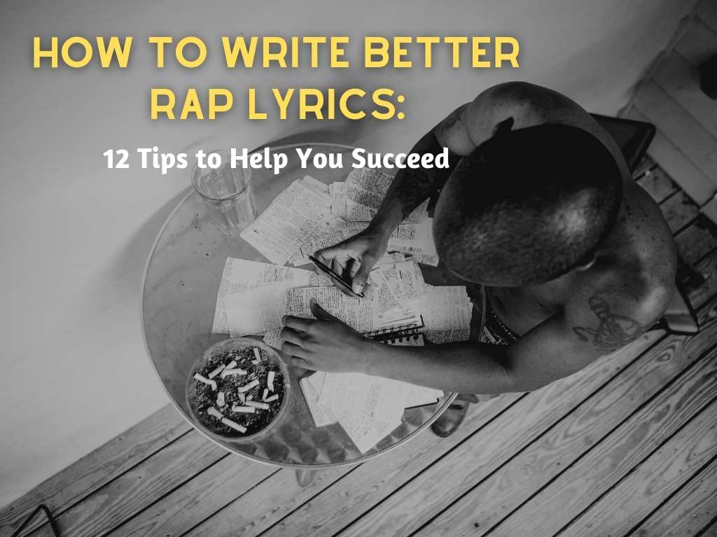 How to Write Better Rap Lyrics: 12 Tips to Help You Succeed