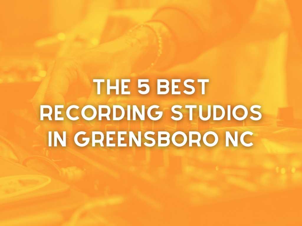 The 5 Best Recording Studios in Greensboro NC
