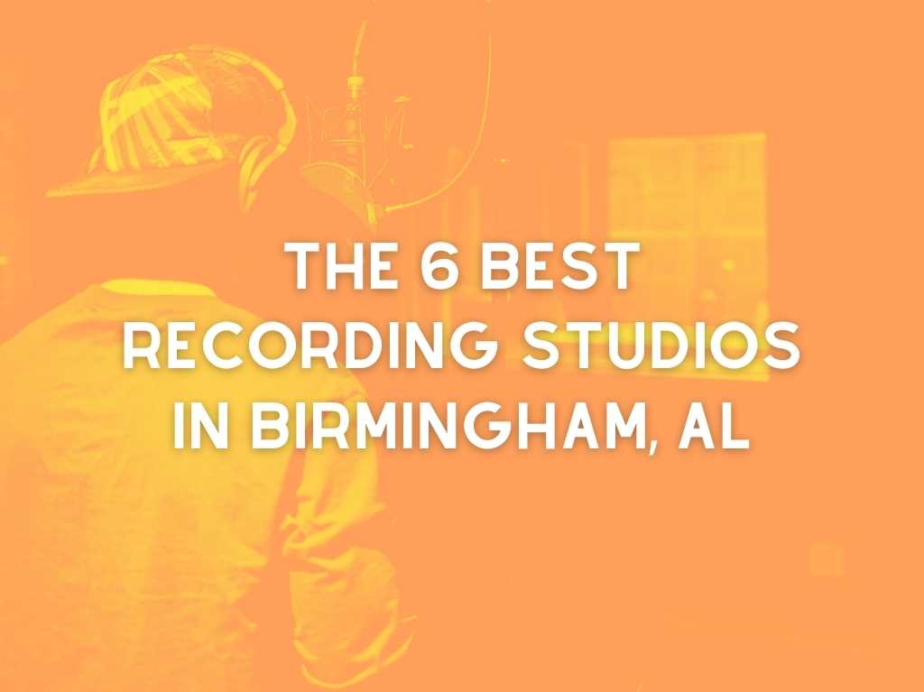 The 6 Best Recording Studios in Birmingham AL (2023)