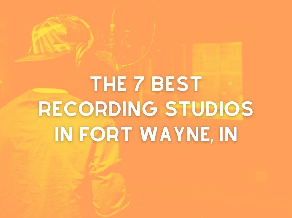 The 7 Best Recording Studios in Fort Wayne, IN (2024)