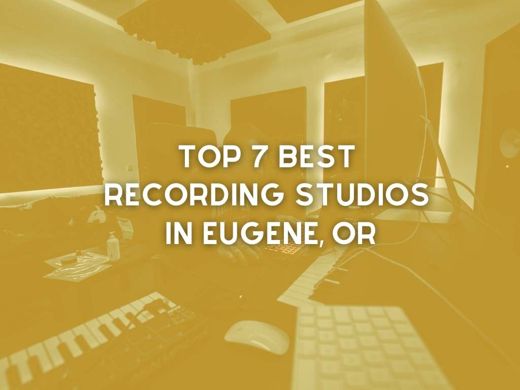 Top 7 Best Recording Studios in Eugene, OR (2024)