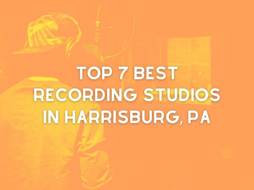 Top 7 Best Recording Studios in Harrisburg, PA
