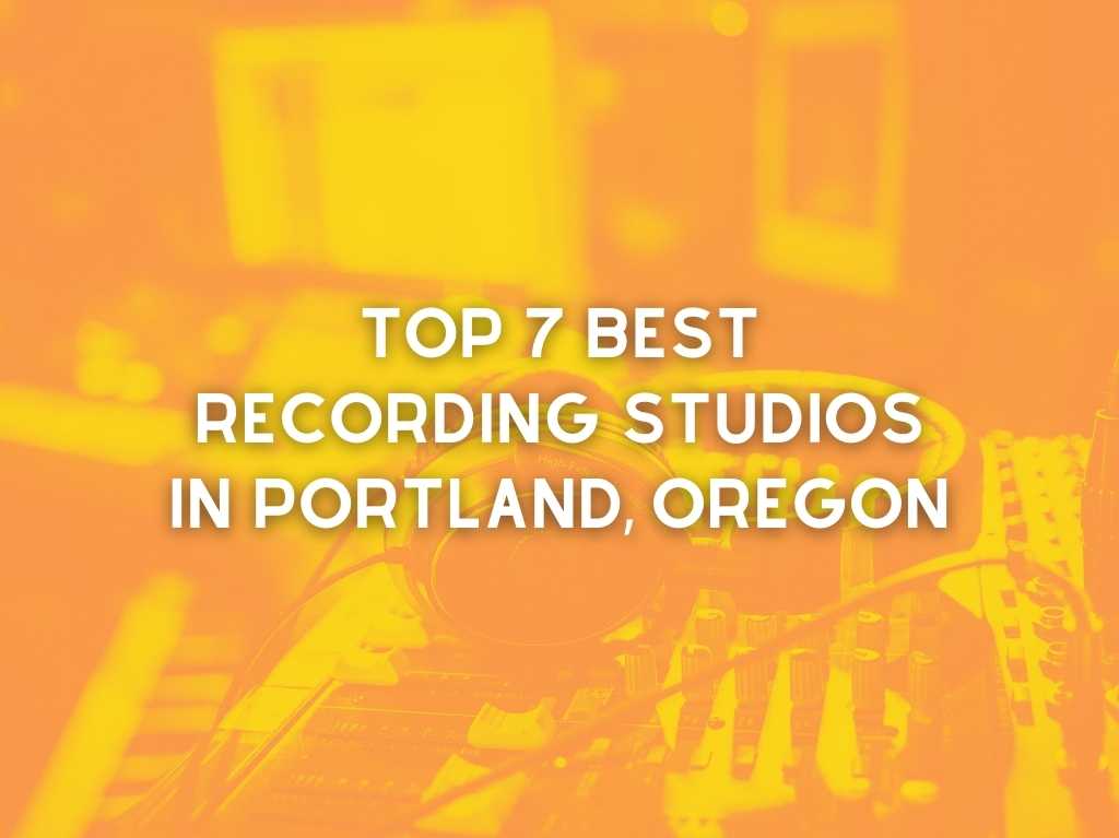 Top 7 Best Recording Studios in Portland, Oregon