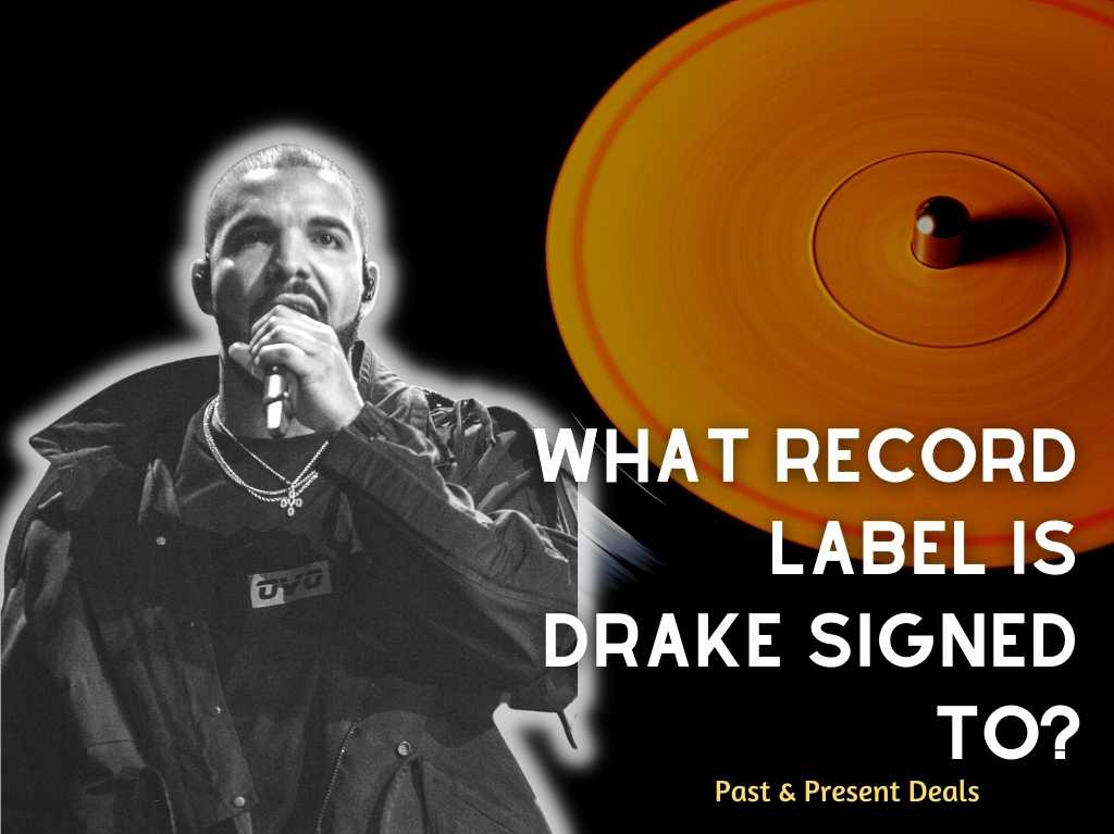 What Record Label Is Drake Signed To? (2022) Present & Past Deals