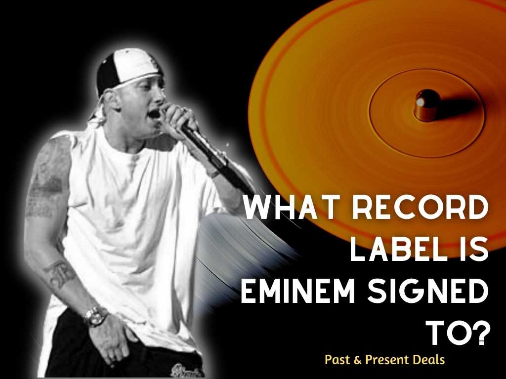 What Record Label Is Eminem Signed To? (2022) Present Past Deals