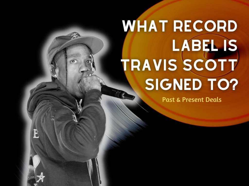 What Record Label Is Travis Scott Signed To?