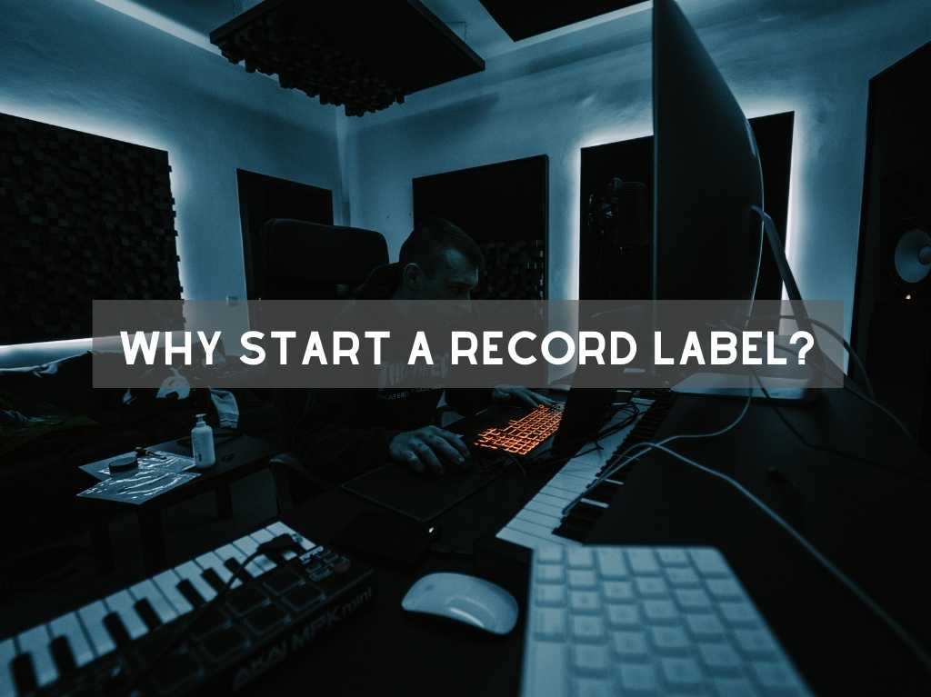 Why Start a Record Label?: The Pros and Cons of Starting Your Own Record Label