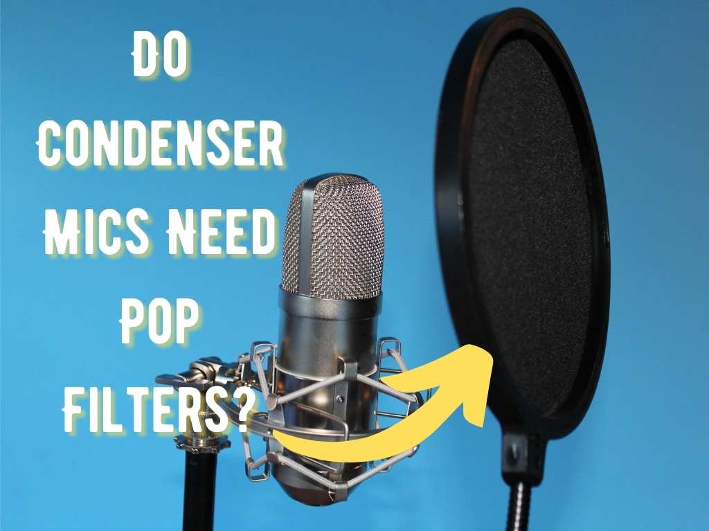 Do Condenser Mics Need Pop Filters? Everything You Need To Know About Pop Shields