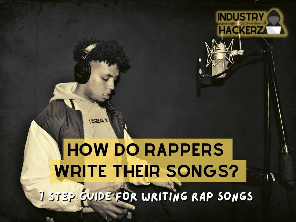 How Do Rappers Write Their Songs? 7 Step Guide For Writing Rap Songs