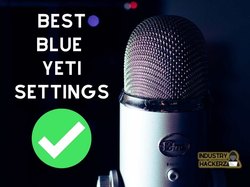 How To Make Blue Yeti Sound Better: Best Blue Yeti Settings