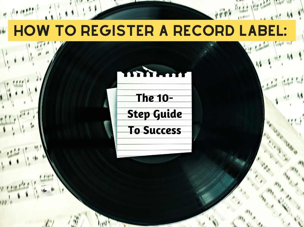 How to Register a Record Label: The 10-Step Guide To Success