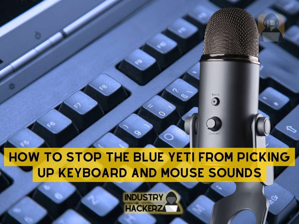 How to Stop the Blue Yeti from Picking Up Keyboard and Mouse Sounds