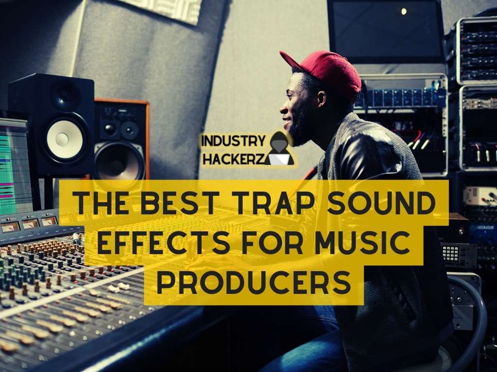 The Best Trap Sound Effects For Music Producers: INSANE Sample Resource Kit