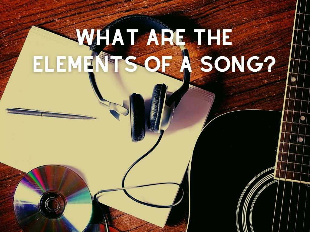 What Are the Elements of A Song?