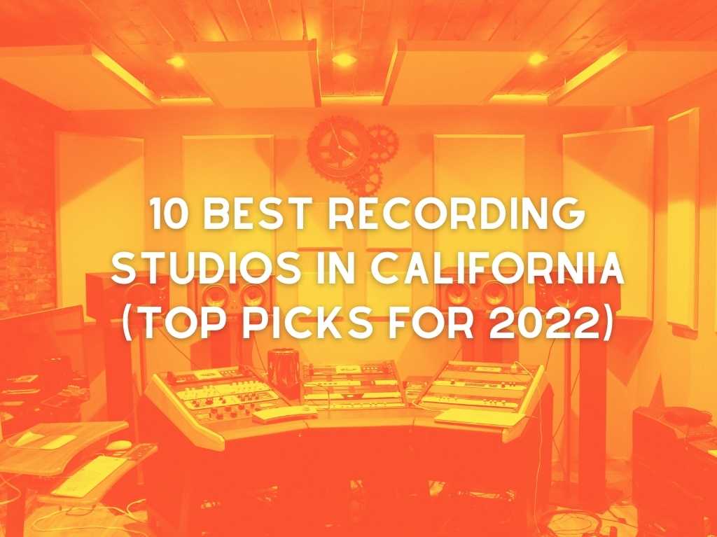 10 Best Recording Studios in California (Top Picks For 2022)