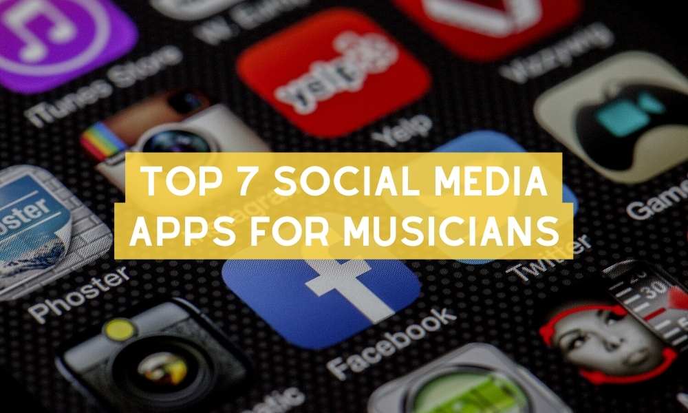 TOP 7 SOCIAL MEDIA APPS FOR MUSICIANS