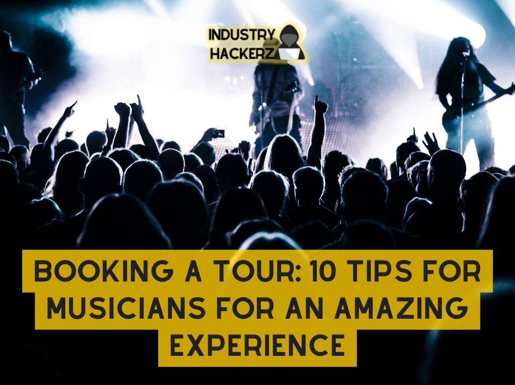 Booking A Tour: 10 Tips For Musicians For An Amazing Experience