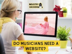 Do Musicians Need a Website? 5 Reasons Why You Might Benefit from One