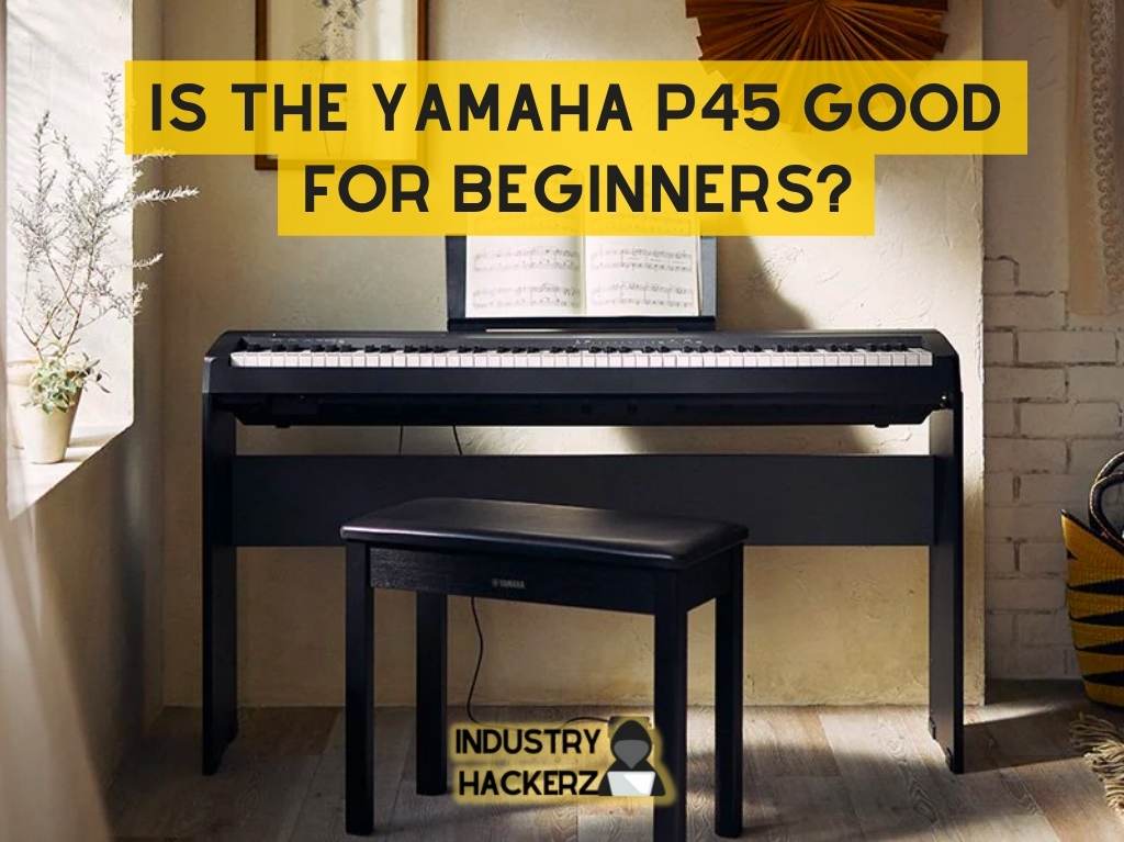 Is The Yamaha P45 Good For Beginners? (Or Overkill) Review & Guide (2022)