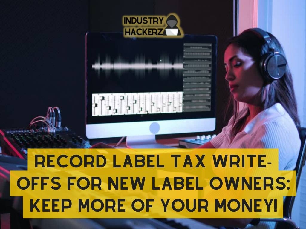 Record Label Tax Write-offs for New Label Owners: Keep More of Your Money!