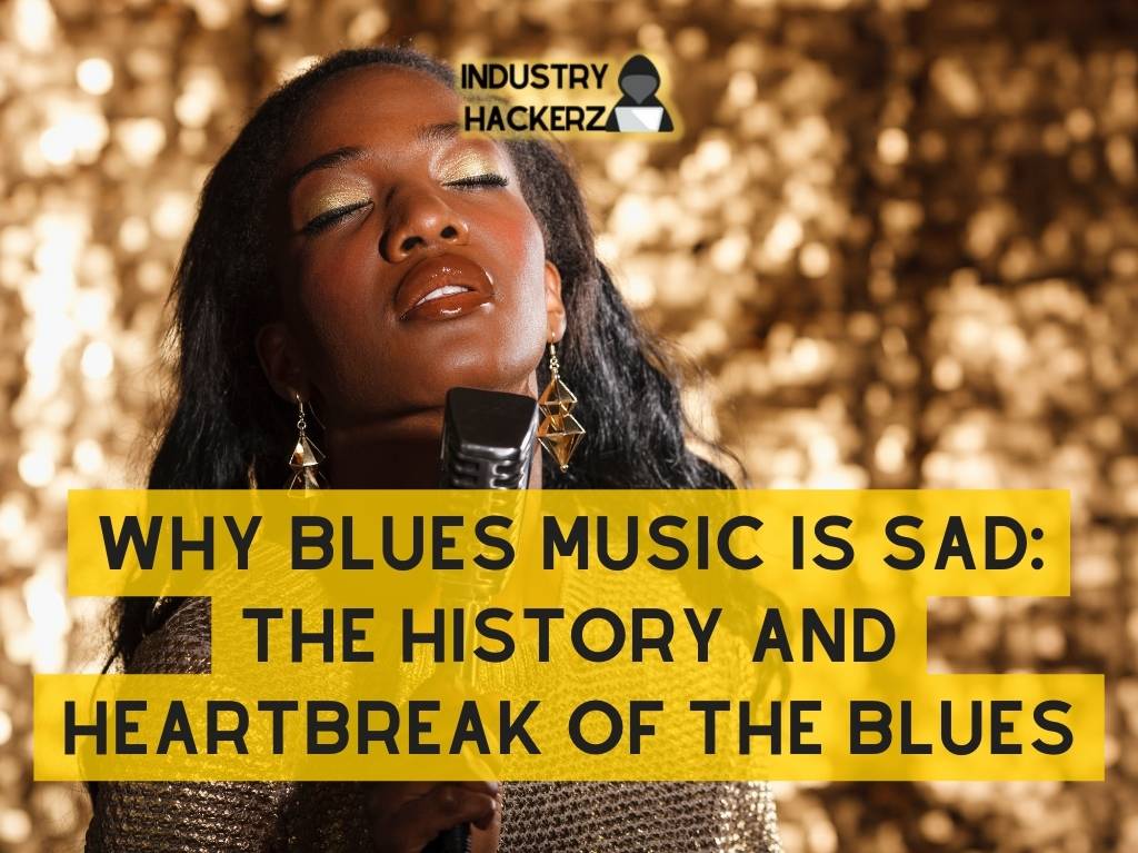 Why Blues Music is Sad The History and Heartbreak of the Blues
