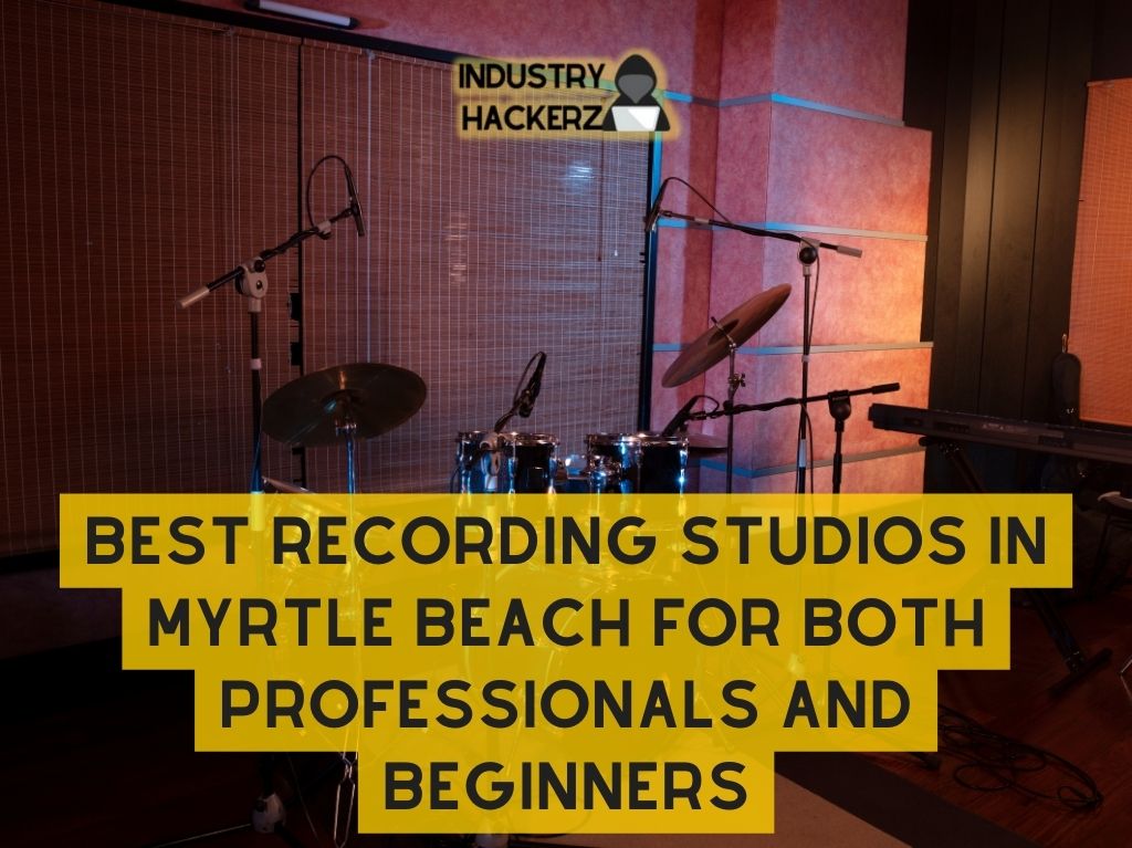 Best Recording Studios in Myrtle Beach for Both Professionals and Beginners