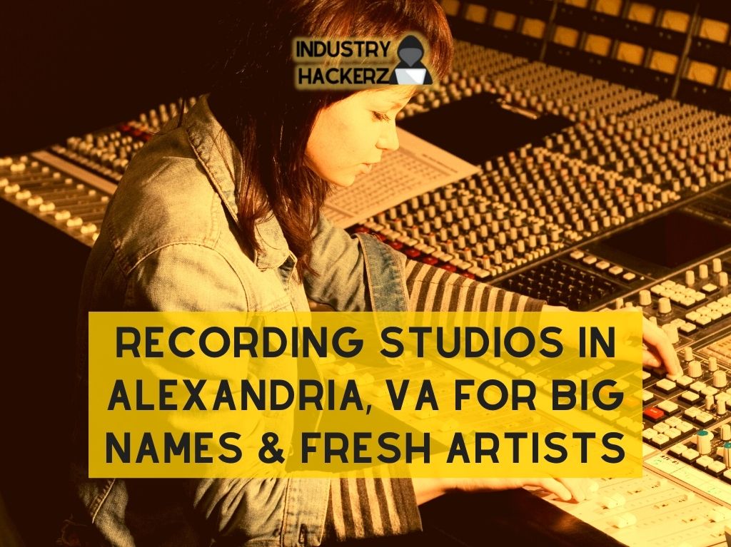 Recording Studios in Alexandria VA For Big Names Fresh Artists