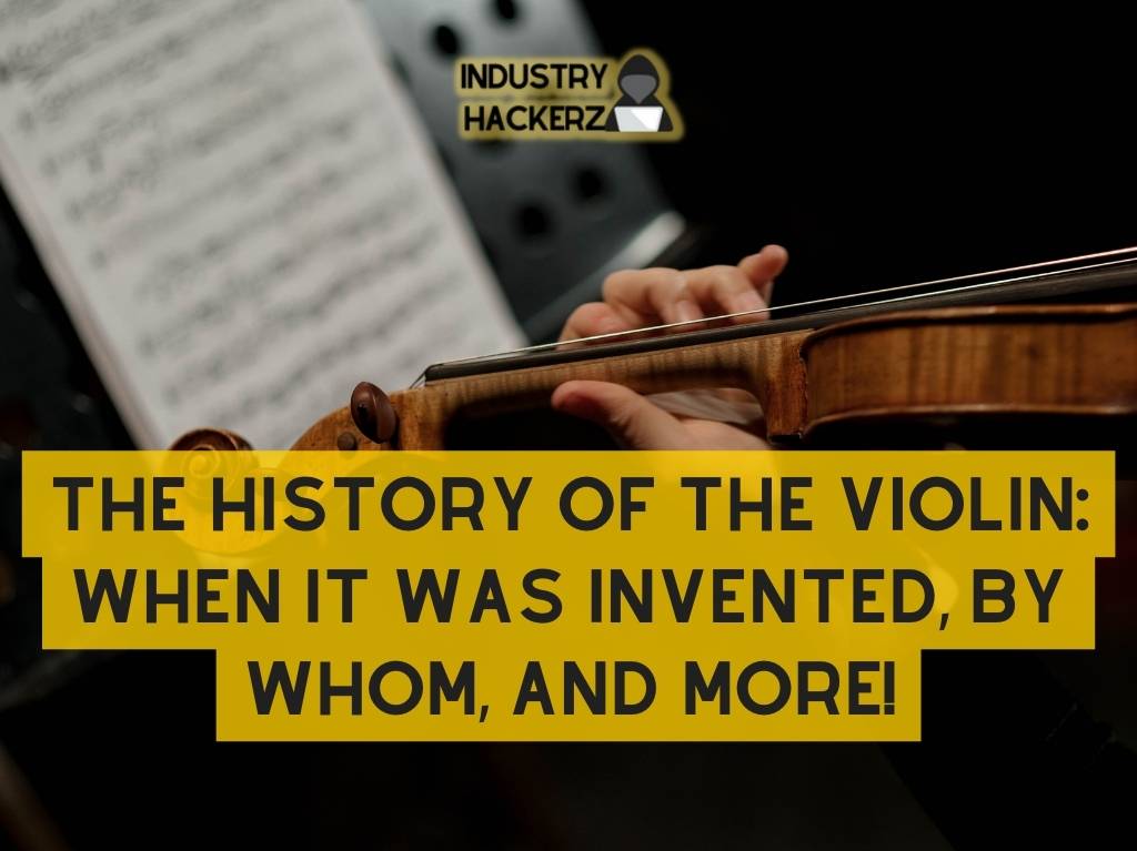 The History The Violin: When It Was By Whom, And More! - Hackerz