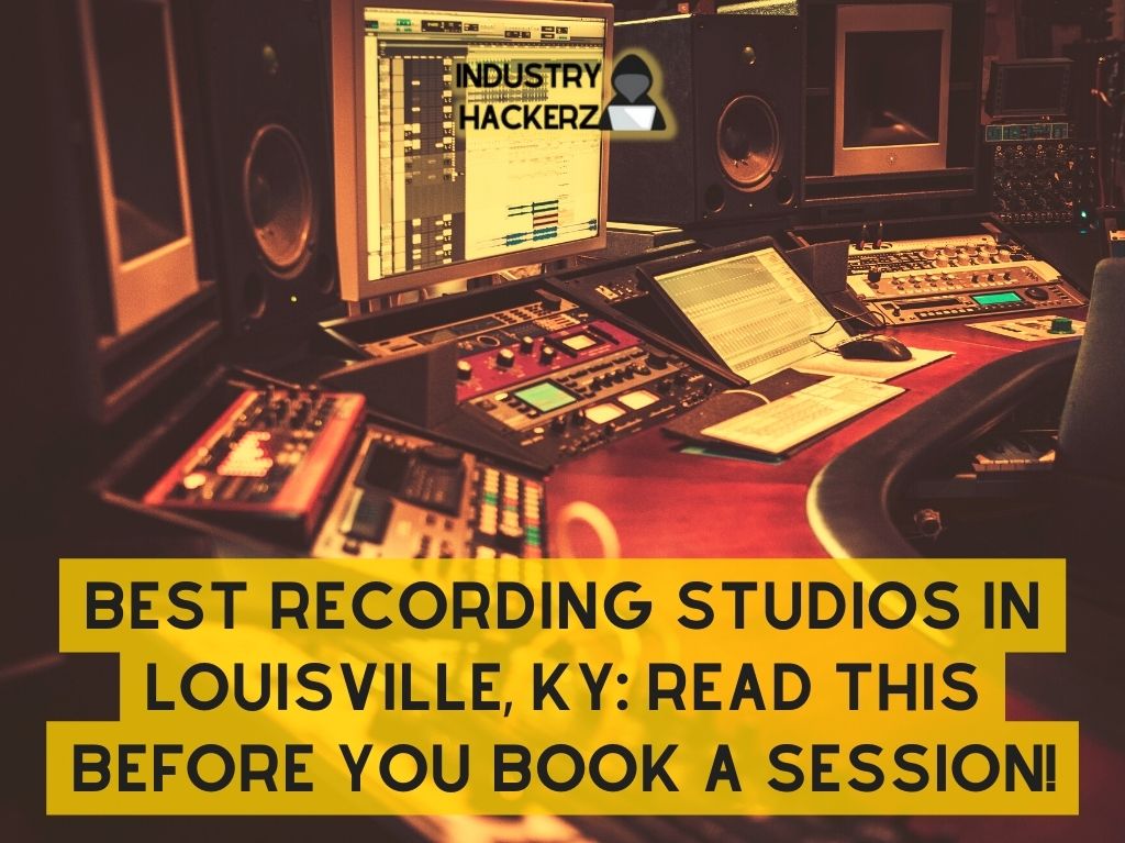 Best Recording Studios in Louisville KY Read This BEFORE You Book A Session