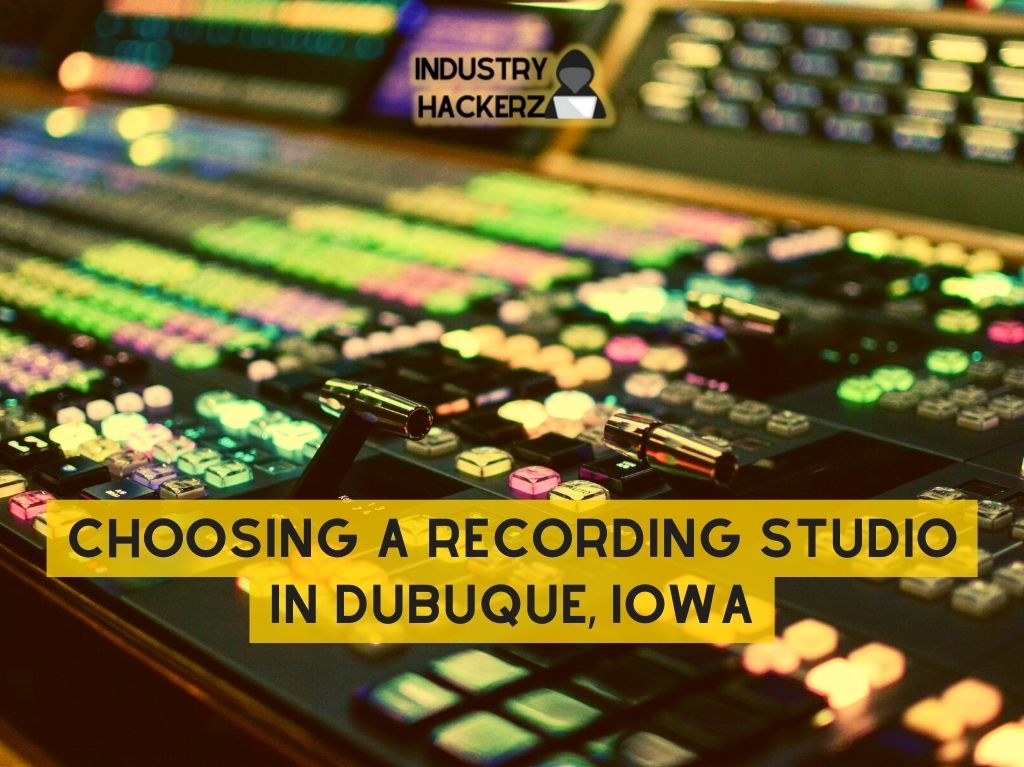 Choosing A Recording Studio In Dubuque Iowa