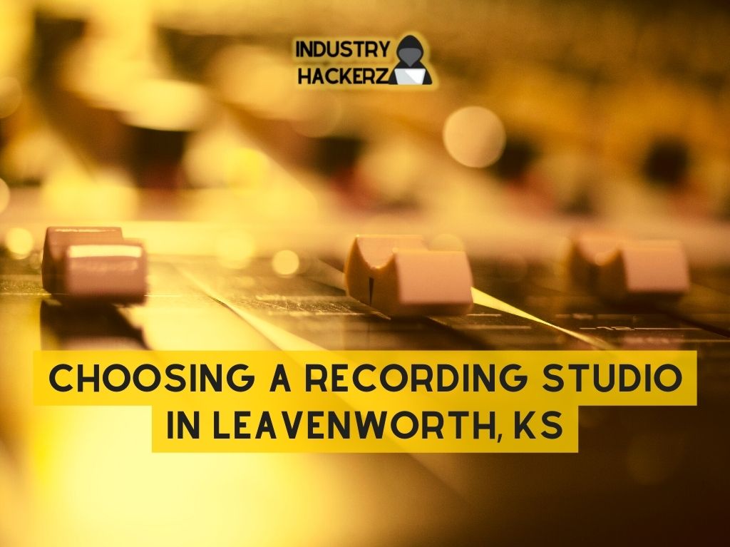 Choosing A Recording Studio in Leavenworth KS