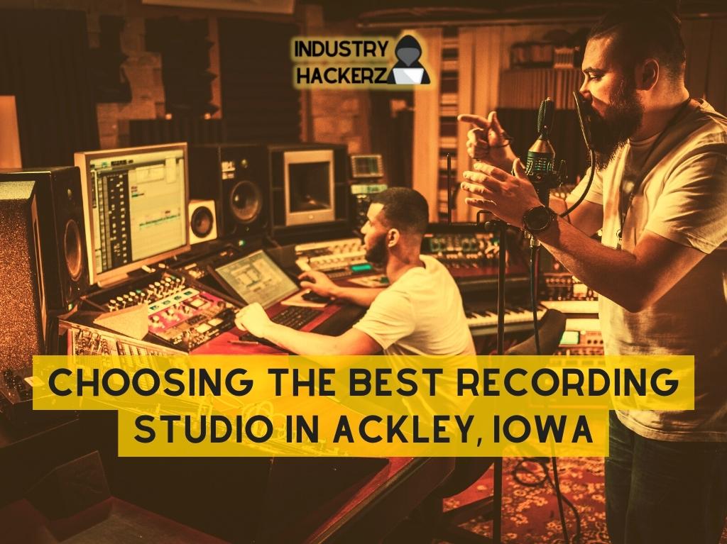 Choosing The Best Recording Studio In Ackley Iowa