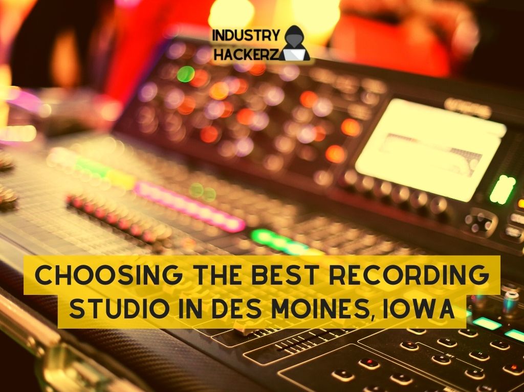 Choosing The Best Recording Studio In Des Moines Iowa