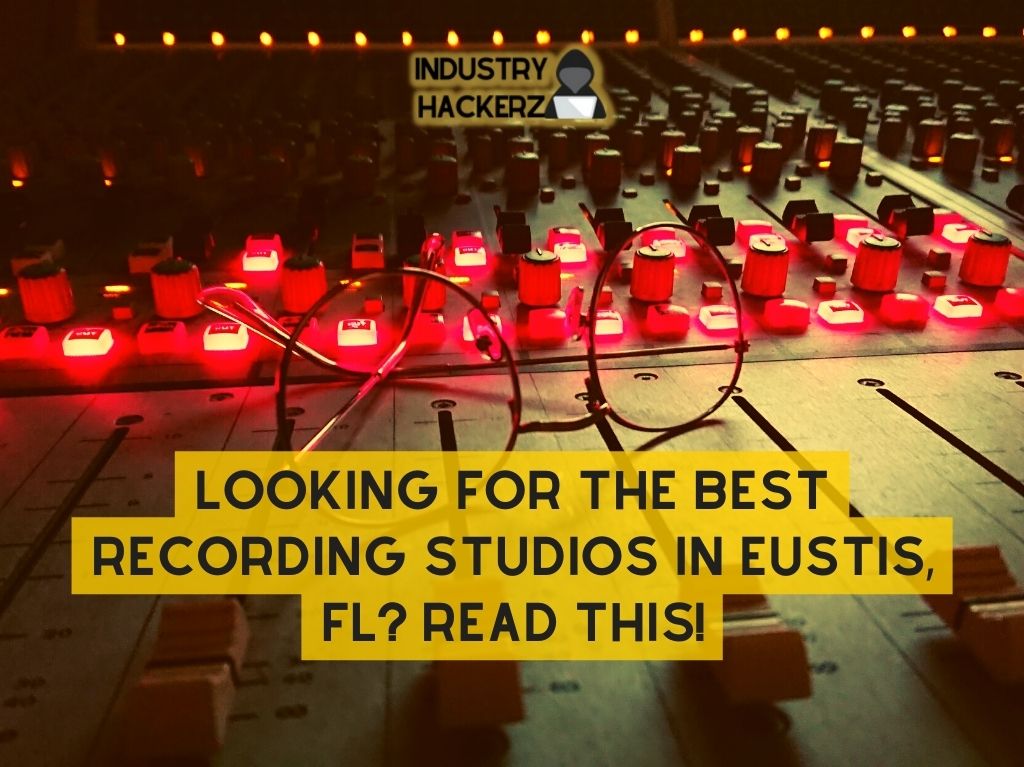 Looking For The Best Recording Studios In Eustis FL Read THIS