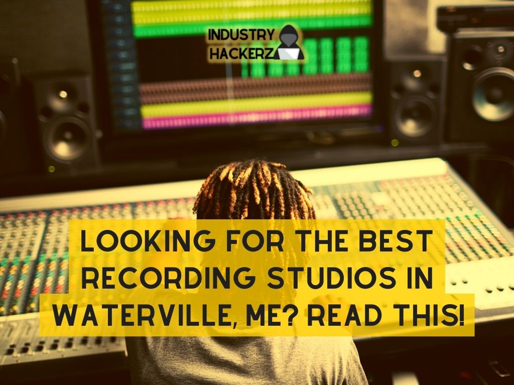 Looking For The Best Recording Studios In Waterville ME Read THIS