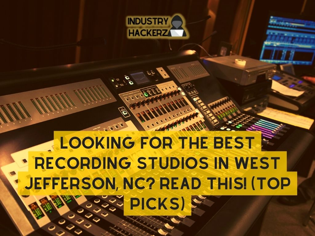 Looking For The Best Recording Studios in West Jefferson NC READ THIS 2022 PICKS