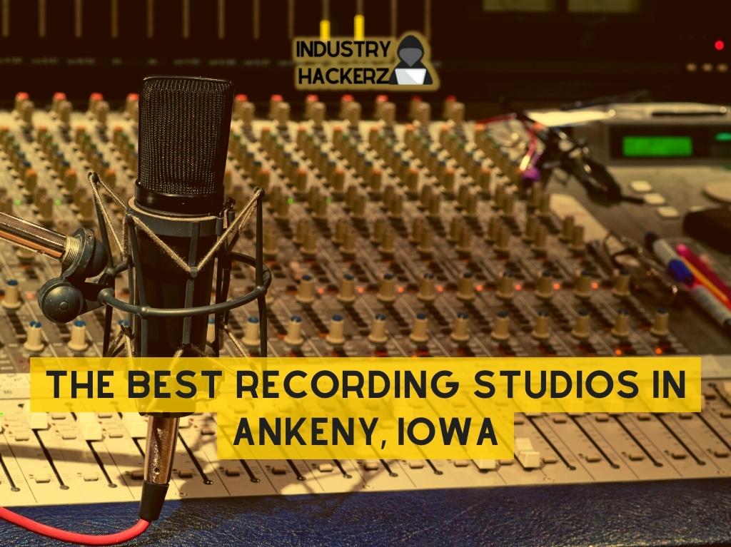 The Best Recording Studios In Ankeny Iowa