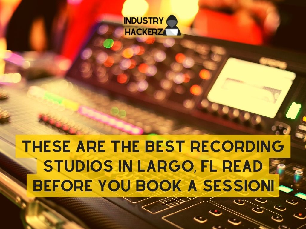 These Are The 4 Best Recording Studios In Largo FL Read BEFORE You Book A Session