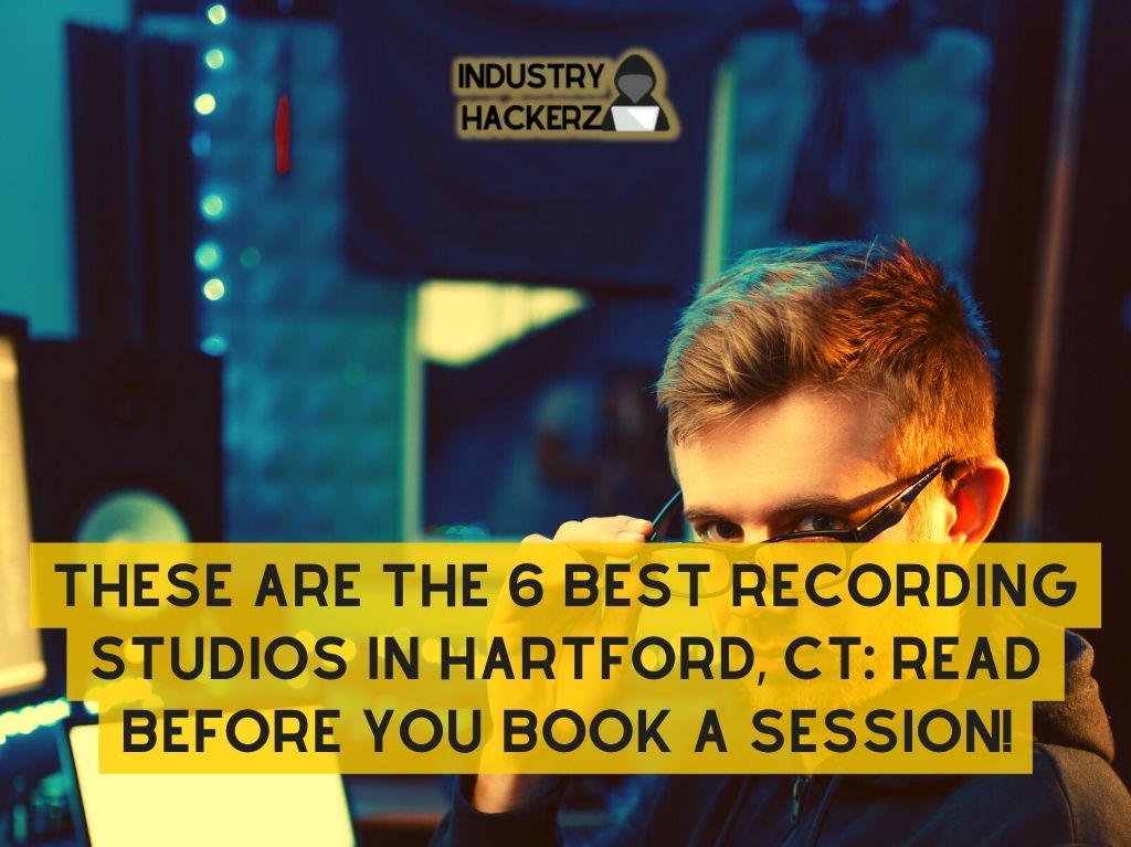 These Are The 6 Best Recording Studios In Hartford CT Read BEFORE You Book A Session
