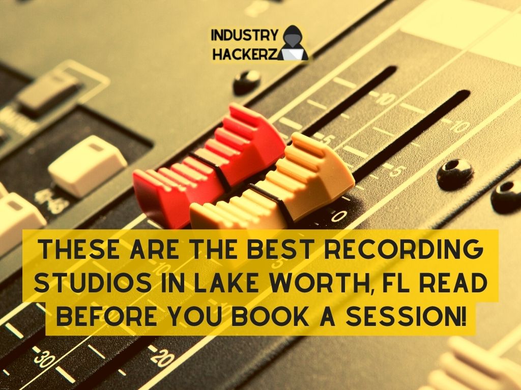 These Are The 6 Best Recording Studios In Lake Worth FL Read BEFORE You Book A Session