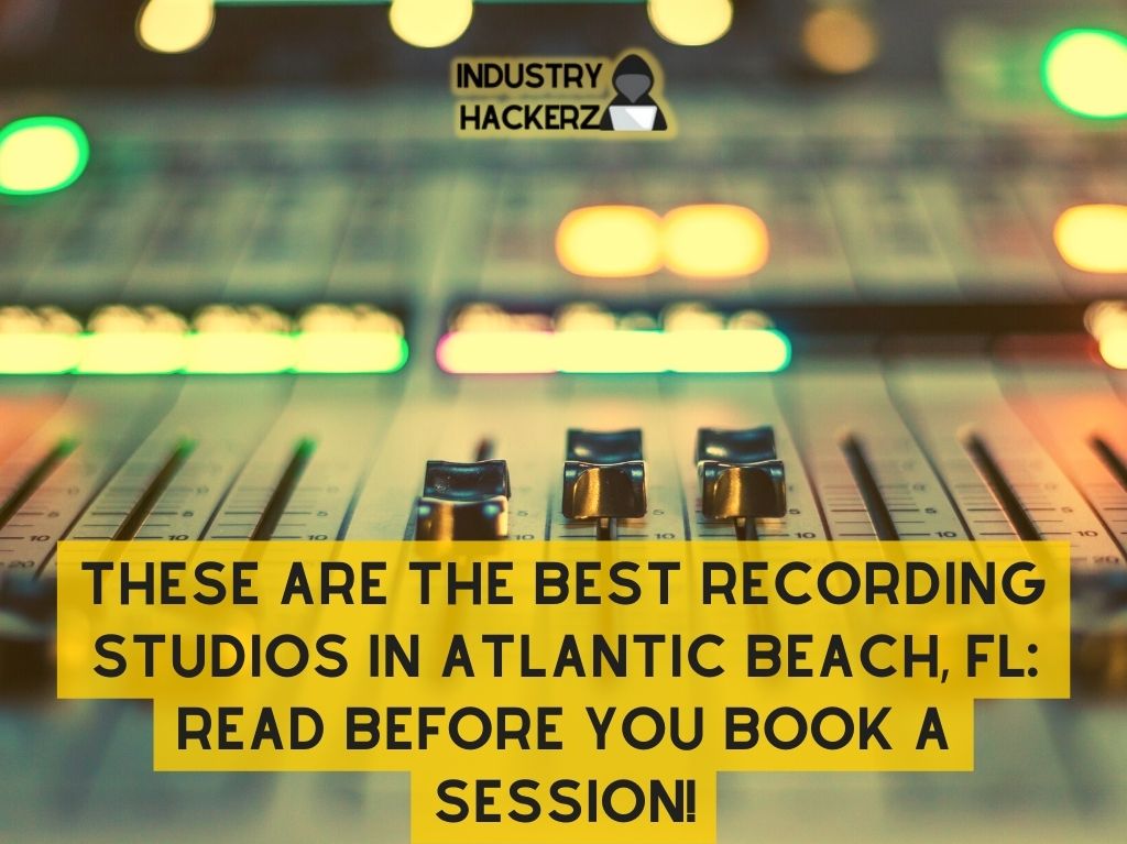 These Are The Best Recording Studios In Atlantic Beach FL Read BEFORE You Book A Session