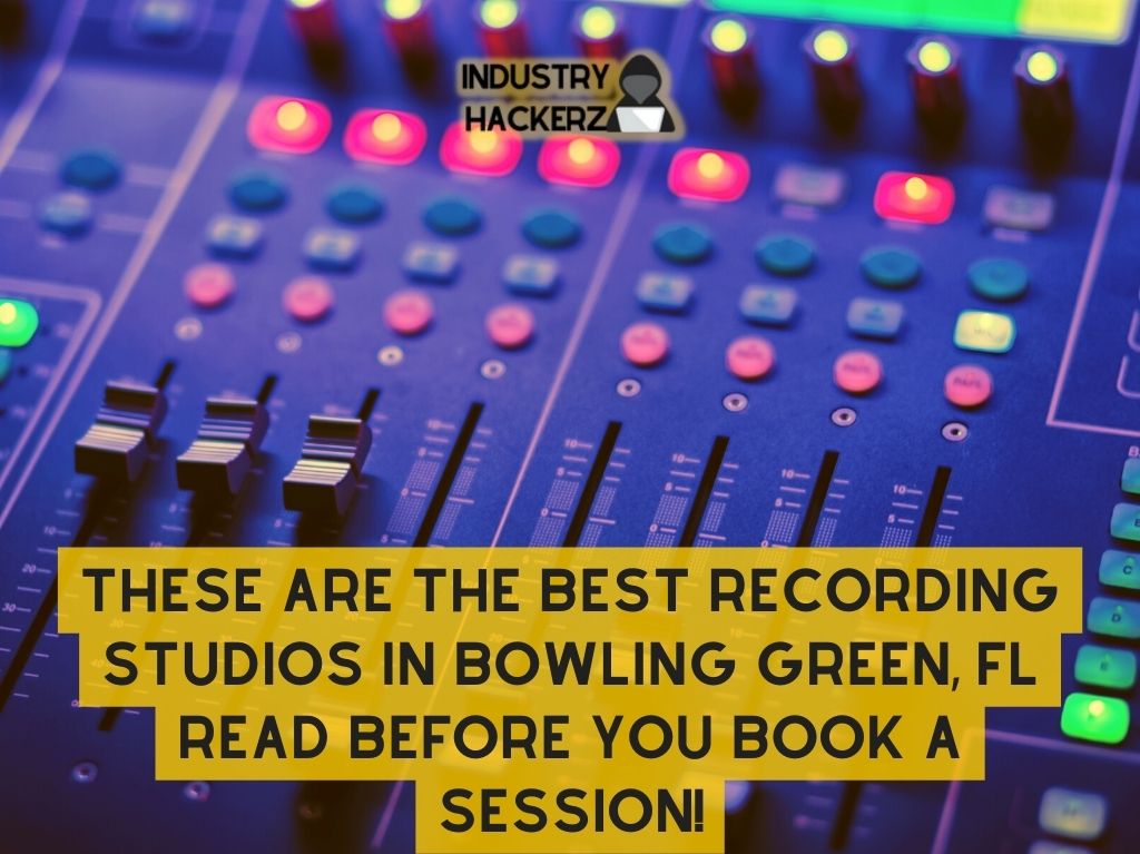 These Are The Best Recording Studios In Bowling Green FL Read BEFORE You Book A Session