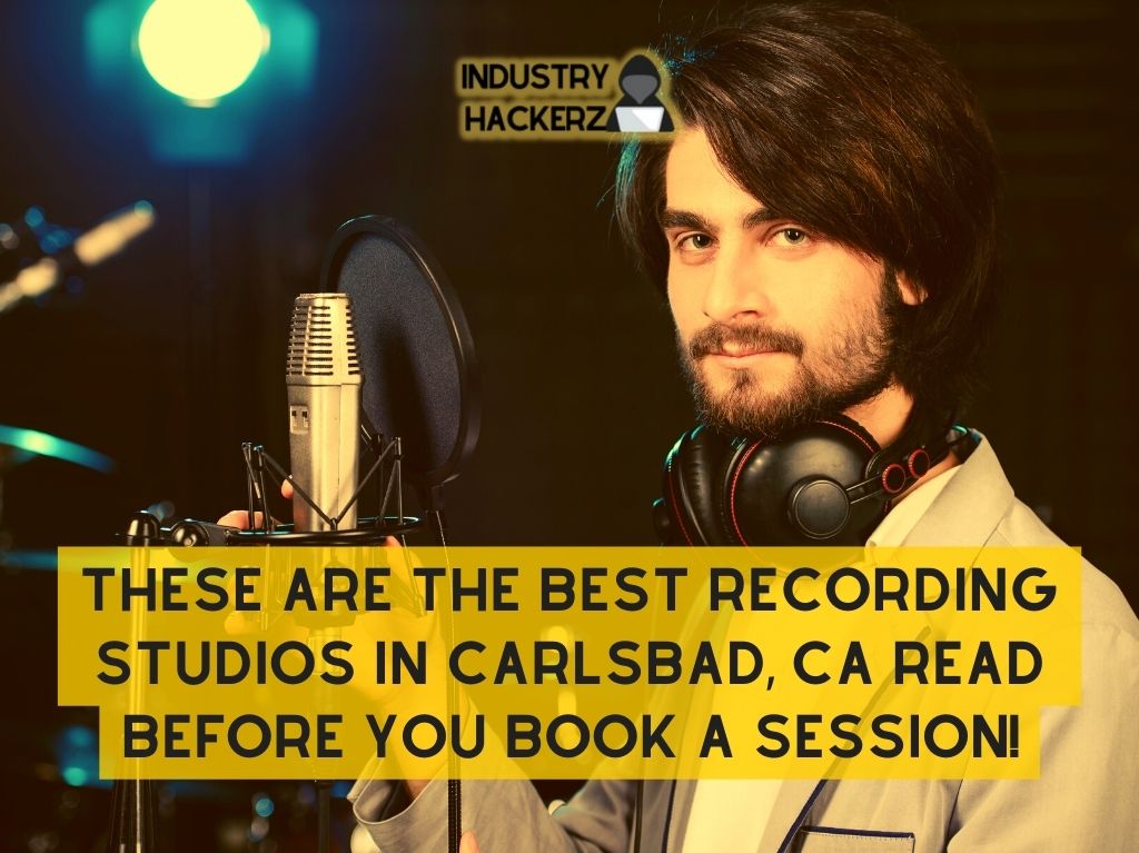 These Are The Best Recording Studios In Carlsbad CA Read BEFORE You Book A Session