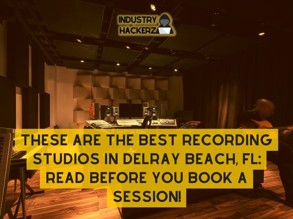 These Are The Best Recording Studios In Delray Beach FL Read BEFORE You Book A Session